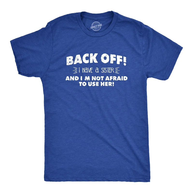 Men's button - front t - shirts with a unique artistic printBack Off I Have a Sister Men's T Shirt Men's button - front t - shirts with a unique artistic printBack Off I Have a Sister Men's T Shirt