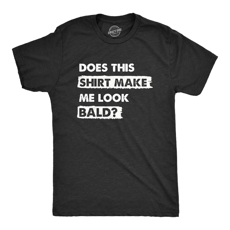 Men's moisture - wicking athletic t - shirts for intense workoutsDoes This Shirt Make Me Look Bald Men's T Shirt Men's moisture - wicking athletic t - shirts for intense workoutsDoes This Shirt Make Me Look Bald Men's T Shirt