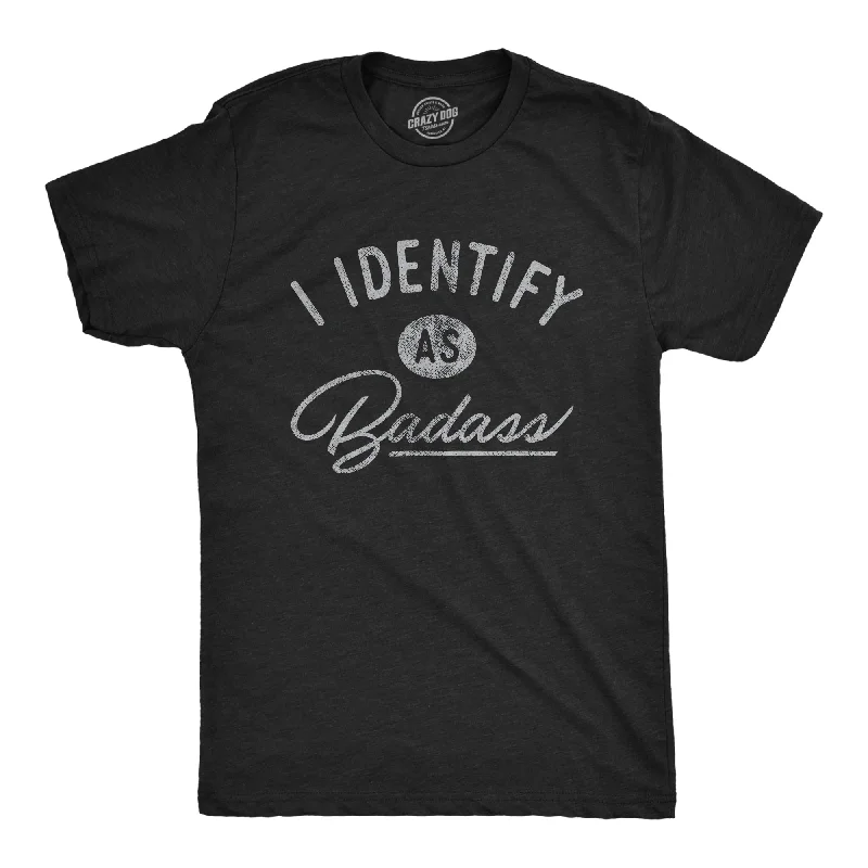 Men's moisture - wicking athletic t - shirts for intense workoutsI Identify As A Badass Men's T Shirt Men's moisture - wicking athletic t - shirts for intense workoutsI Identify As A Badass Men's T Shirt