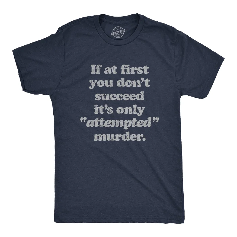 Men's smart - casual checkered t - shirts for semi - formal occasionsIf At First You Don't Succeed It's Only Attempted Murder Men's T Shirt Men's smart - casual checkered t - shirts for semi - formal occasionsIf At First You Don't Succeed It's Only Attempted Murder Men's T Shirt