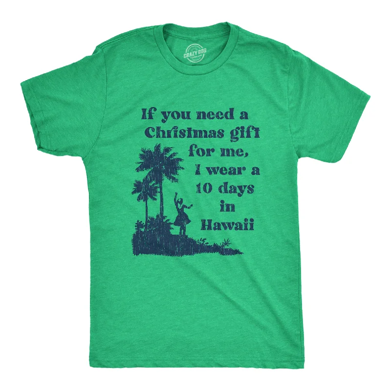 Men's v - neck muscle t - shirts for a body - building aestheticIf You Need A Christmas Gift For Me I Wear A 10 Days In Hawaii Men's T Shirt Men's v - neck muscle t - shirts for a body - building aestheticIf You Need A Christmas Gift For Me I Wear A 10 Days In Hawaii Men's T Shirt