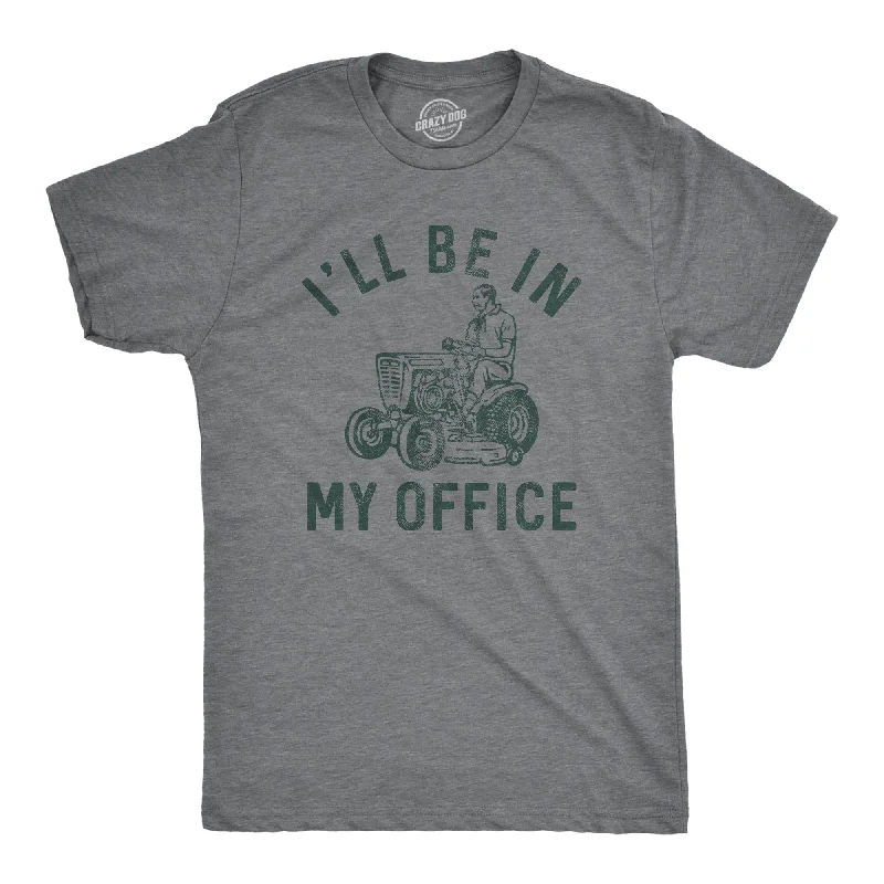 Men's thermal t - shirts with a high - neck design for cold weatherIll Be In My Office Lawn Mower Men's T Shirt Men's thermal t - shirts with a high - neck design for cold weatherIll Be In My Office Lawn Mower Men's T Shirt