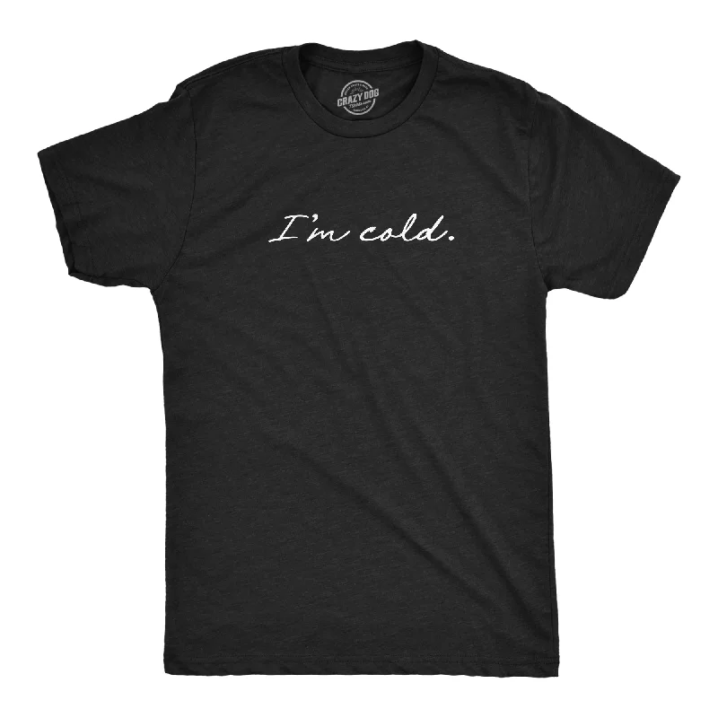 Men's mock - neck t - shirts with a modern and sleek styleI'm Cold Men's T Shirt