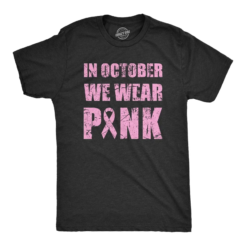 Men's UV - protection t - shirts for outdoor activities in the sunIn October We Wear Pink Men's T Shirt Men's UV - protection t - shirts for outdoor activities in the sunIn October We Wear Pink Men's T Shirt