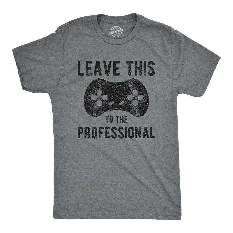 Men's moisture - wicking athletic t - shirts for intense workoutsLeave This To The Professional Men's T Shirt Men's moisture - wicking athletic t - shirts for intense workoutsLeave This To The Professional Men's T Shirt