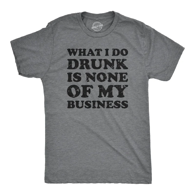 Men's ribbed t - shirts with a textured finish for added styleWhat I Do Drunk Is None Of My Business Men's T Shirt Men's ribbed t - shirts with a textured finish for added styleWhat I Do Drunk Is None Of My Business Men's T Shirt