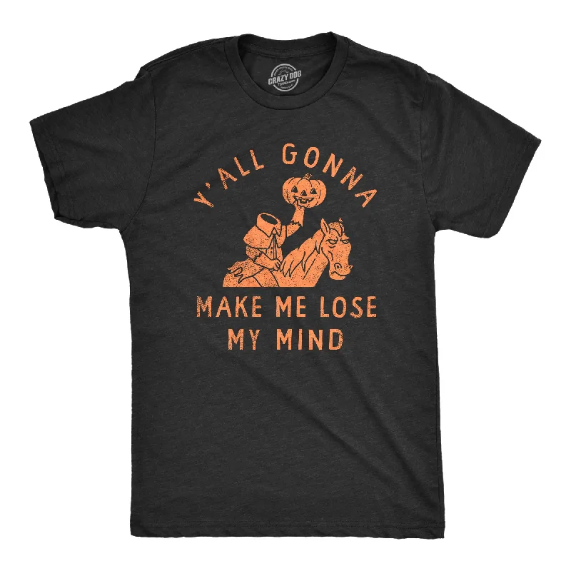 Men's lightweight performance t - shirts for running marathonsYall Gonna Make Me Lose My Mind Men's T Shirt Men's lightweight performance t - shirts for running marathonsYall Gonna Make Me Lose My Mind Men's T Shirt